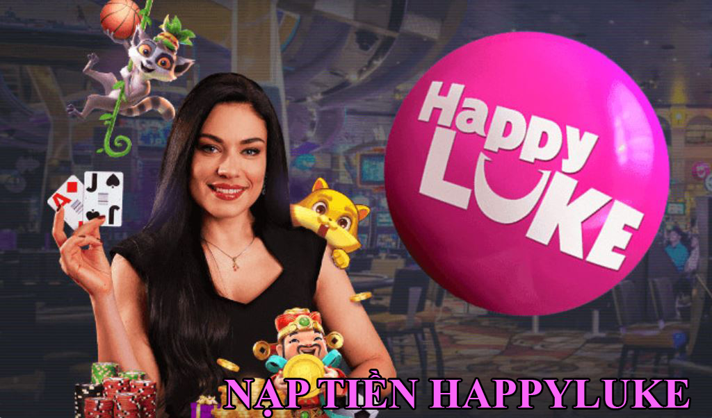 Nạp tiền Happyluke – Hướng dẫn chi tiết từng phương thức 100% thành công